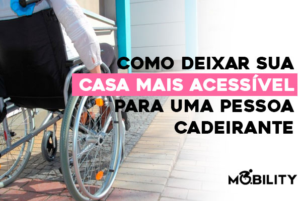 Como deixar sua casa mais acessível para uma pessoa cadeirante?