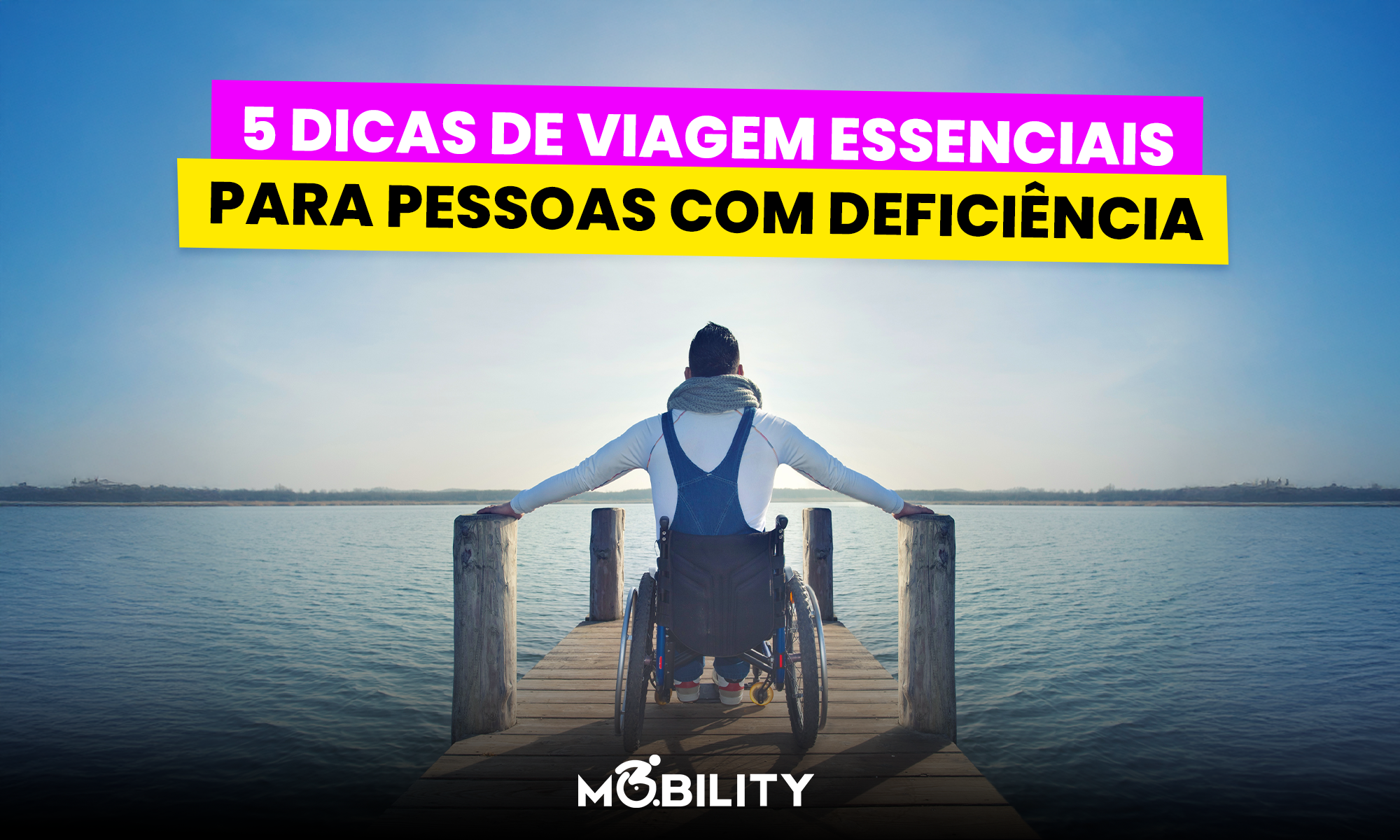 Planejando sua próxima viagem? 5 dicas essenciais para pessoas com deficiência