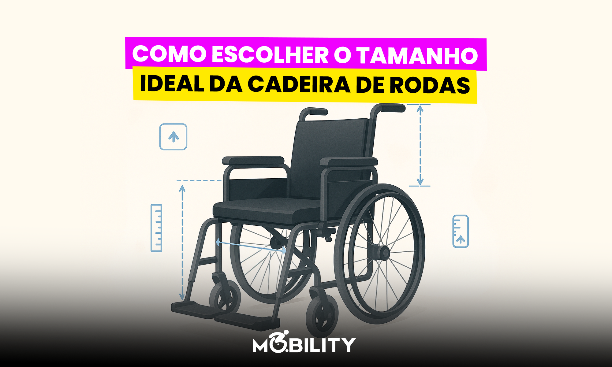 Como escolher o tamanho ideal da cadeira de rodas e suas configurações — Guia prático da Mobility Brasil