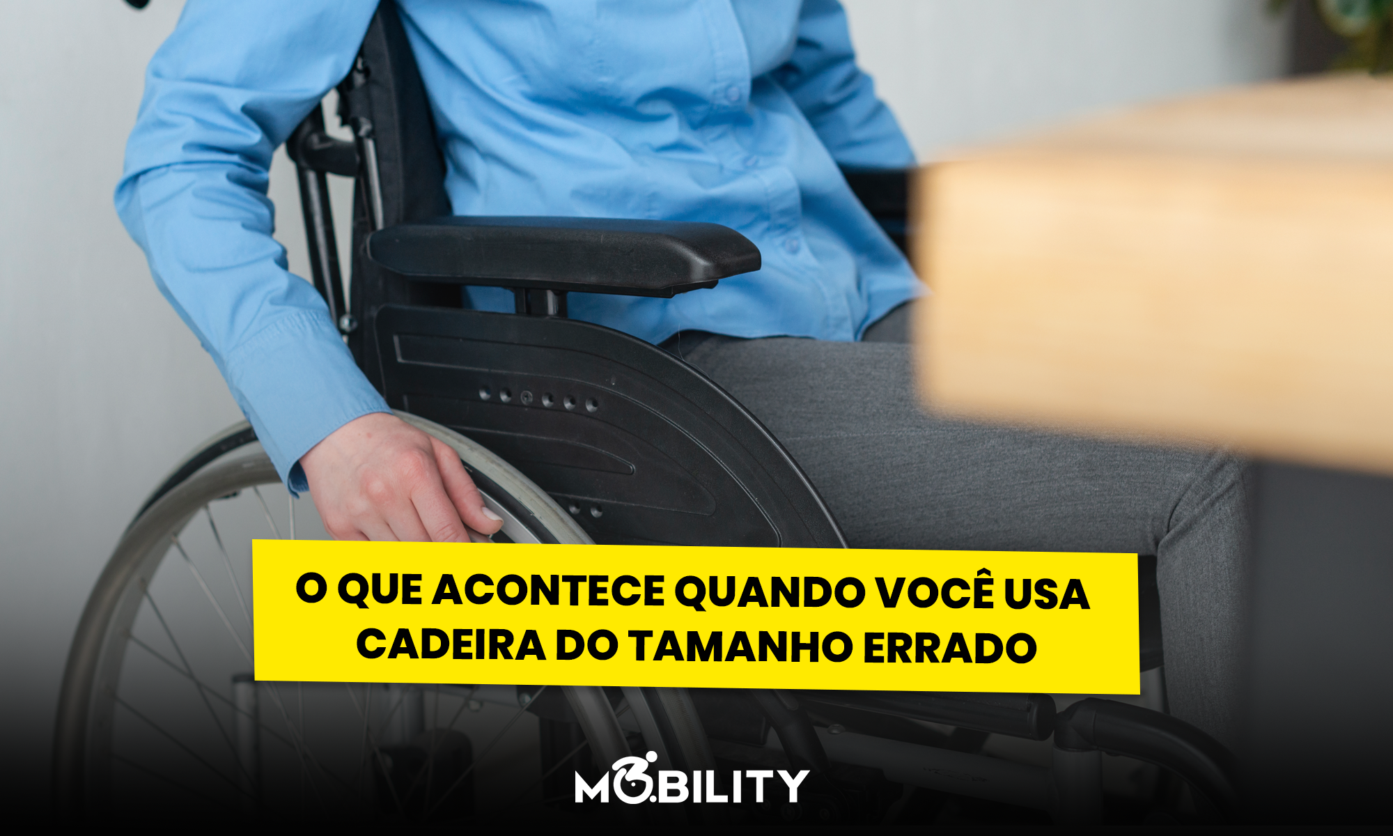 O que acontece quando você usa cadeira de rodas do tamanho errado?