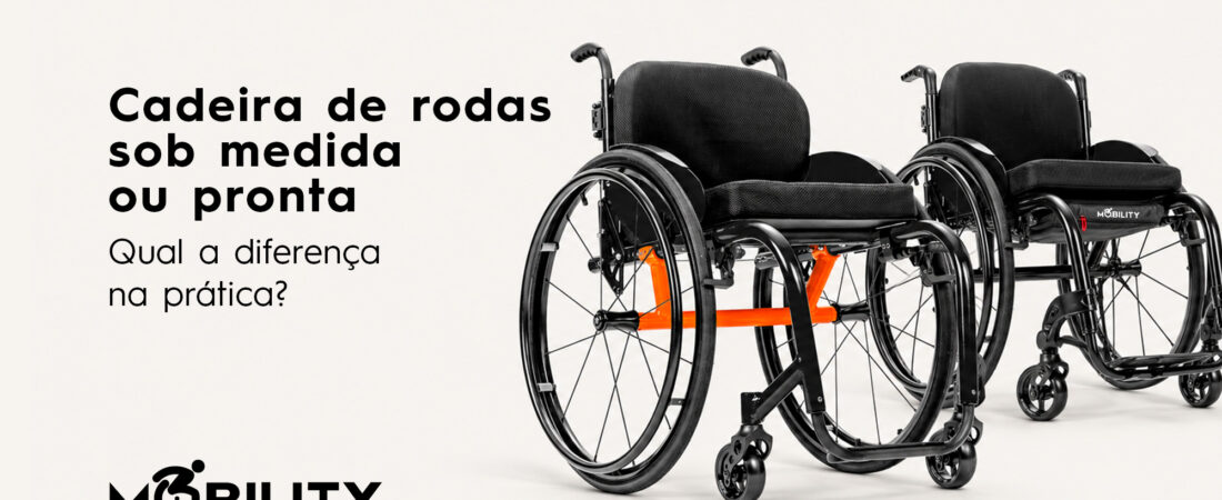 Cadeira de rodas sob medida ou pronta: qual a diferença na prática?